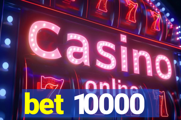 bet 10000